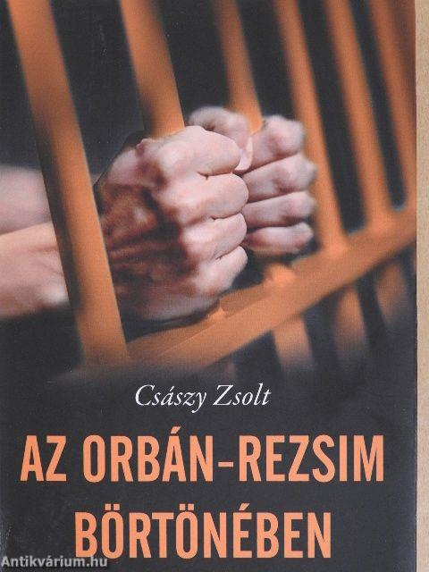Az Orbán-rezsim börtönében