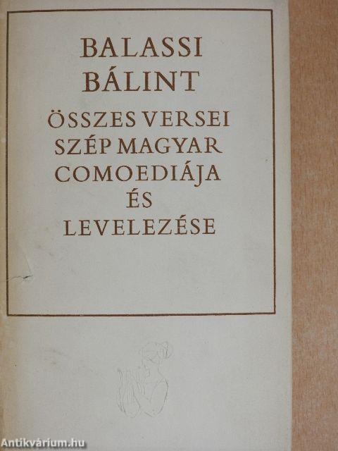 Balassi Bálint összes versei, szép magyar comoediája és levelezése