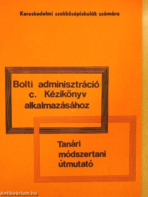 Tanári módszertani útmutató a Bolti adminisztráció c. Kézikönyv alkalmazásához