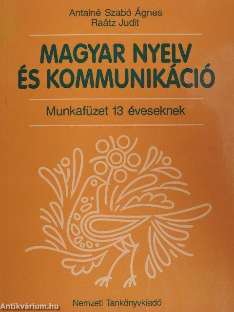 Magyar nyelv és kommunikáció - Munkafüzet 13 éveseknek