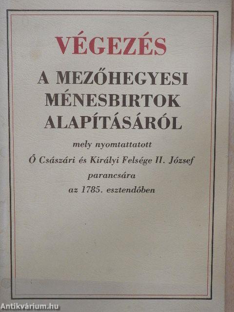 Végezés a mezőhegyesi ménesbirtok alapításáról mely nyomtattatott Ő Császári és Királyi Fensége II. József parancsára az 1785. esztendőben