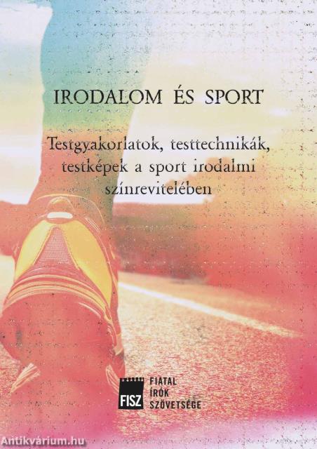Irodalom és sport - Testgyakorlatok, testtechnikák, testképek a sport irodalmi színrevitelében