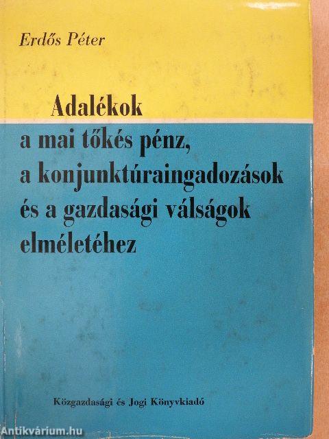 Adalékok a mai tőkés pénz, a konjunktúraingadozások és a gazdasági válságok elméletéhez