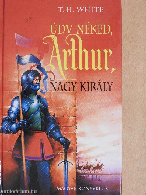 Üdv néked, Arthur, nagy király