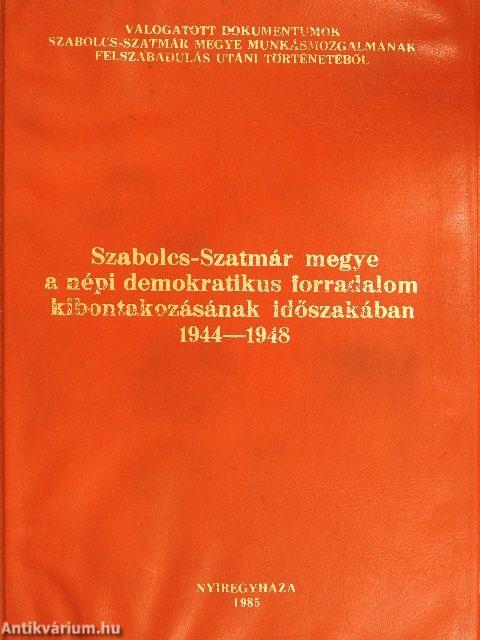 Szabolcs-Szatmár megye a népi demokratikus forradalom kibontakozásának időszakában