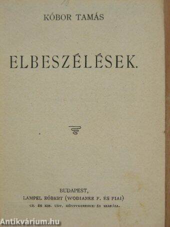 Elbeszélések/Légyott hármasban és egyéb történetek/A csengeri kalapok és egyéb történetek/Vig elbeszélések/Tengerparti képek/Amerikába és vissza/A nagy-gyárosék és egyéb elbeszélések/Utolsó szerelem és egyéb elbeszélések/Különös történetek