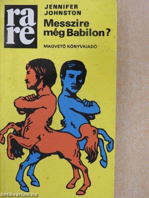 Messzire még Babilon?