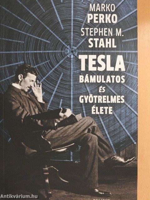 Tesla bámulatos és gyötrelmes élete