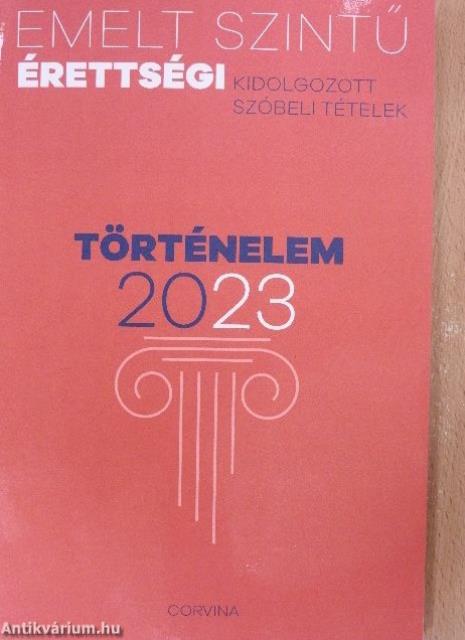 Emelt szintű érettségi - Történelem kidolgozott szóbeli tételek 2023