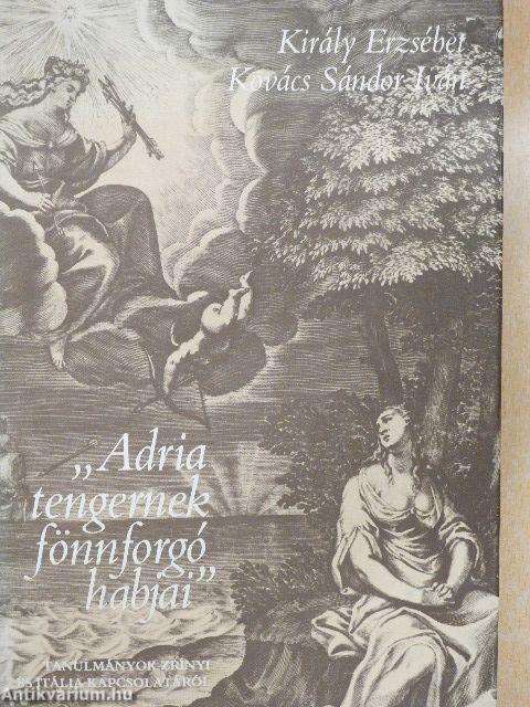 "Adria tengernek fönnforgó habjai"