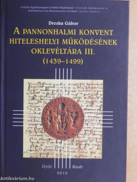 A pannonhalmi konvent hiteleshelyi működésének oklevéltára III.