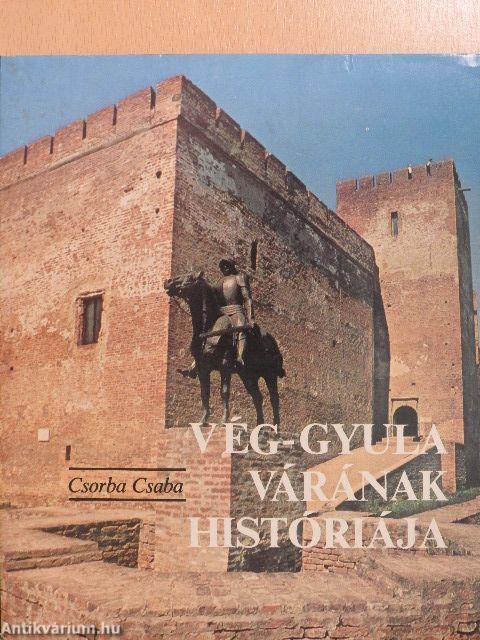 Vég-Gyula várának históriája