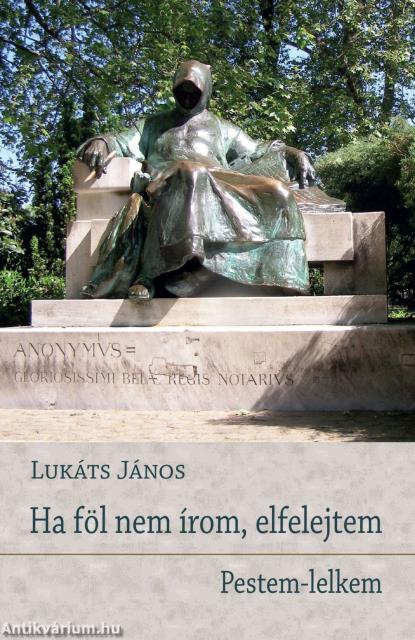 Ha föl nem írom, elfelejtem - Pestem-lelkem