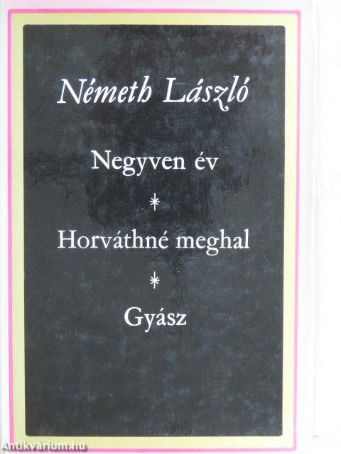 Negyven év/Horváthné meghal/Gyász