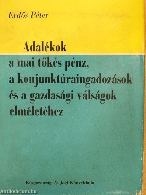 Adalékok a mai tőkés pénz, a konjunktúraingadozások és a gazdasági válságok elméletéhez