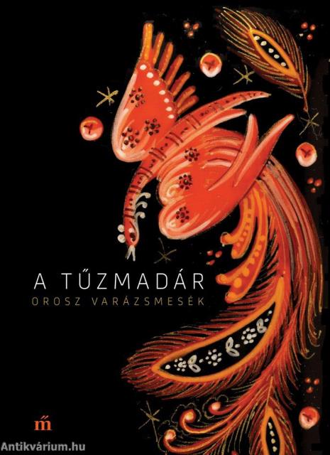A tűzmadár. Orosz varázsmesék
