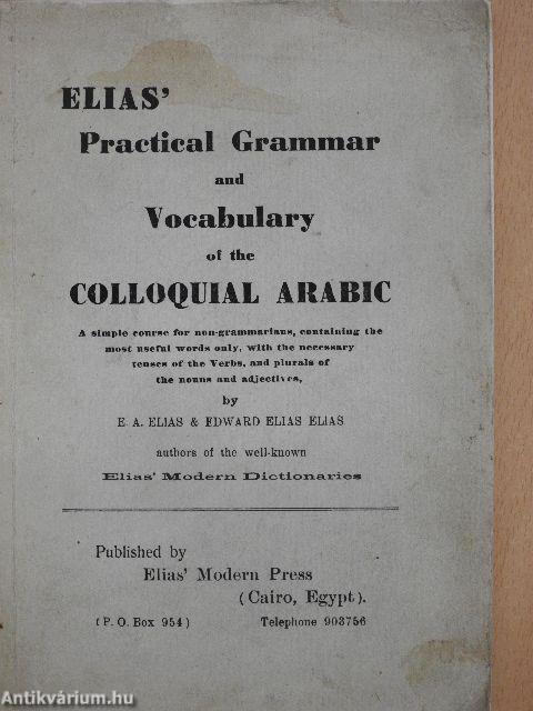 Elias' Practical Grammar and Vocabulary of the Colloquial Arabic