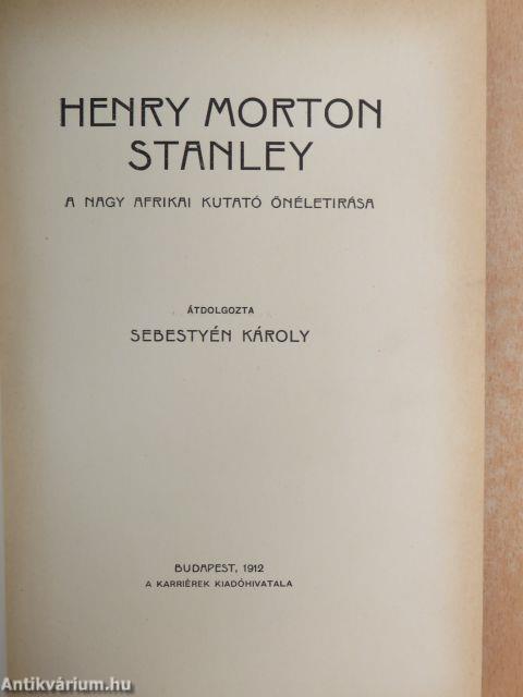 Henry Morton Stanley a nagy afrikai kutató önéletírása