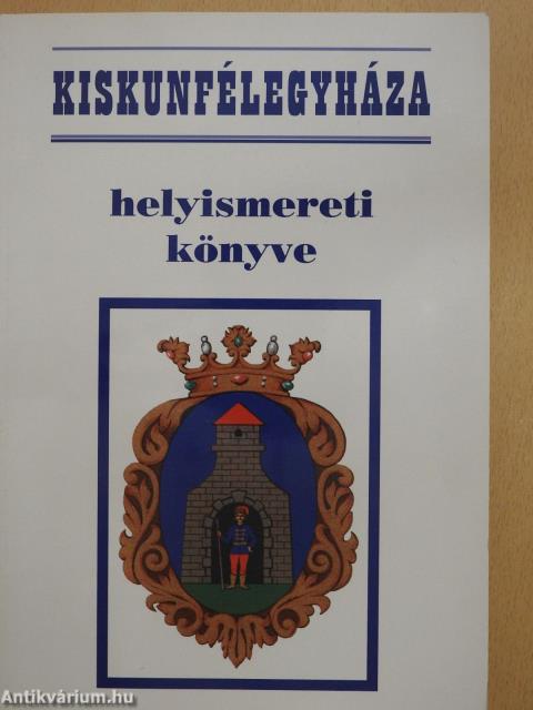 Kiskunfélegyháza helyismereti könyve (dedikált példány)