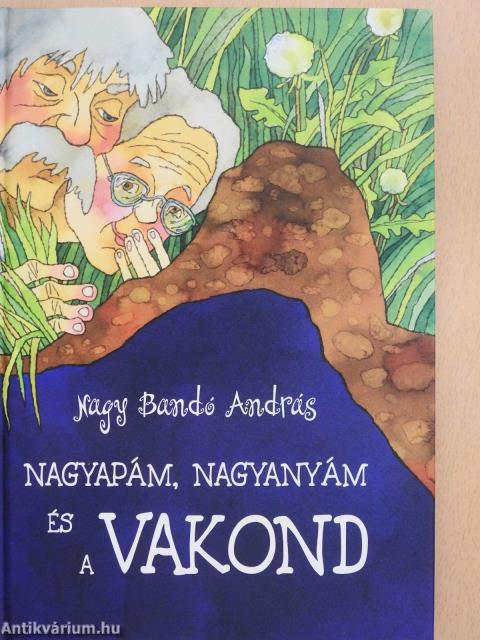 Nagyapám, nagyanyám és a vakond (dedikált példány)