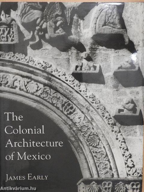 The Colonial Architecture of Mexico