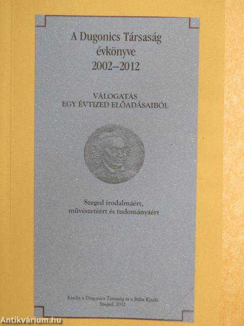 A Dugonics Társaság évkönyve 2002-2012