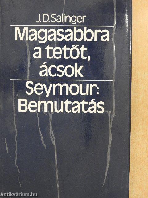 Magasabbra a tetőt, ácsok/Seymour: Bemutatás