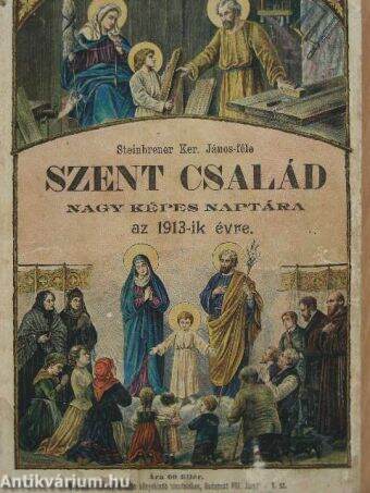 Szent Család képes naptára a magyar nép számára az 1913. közönséges esztendőre