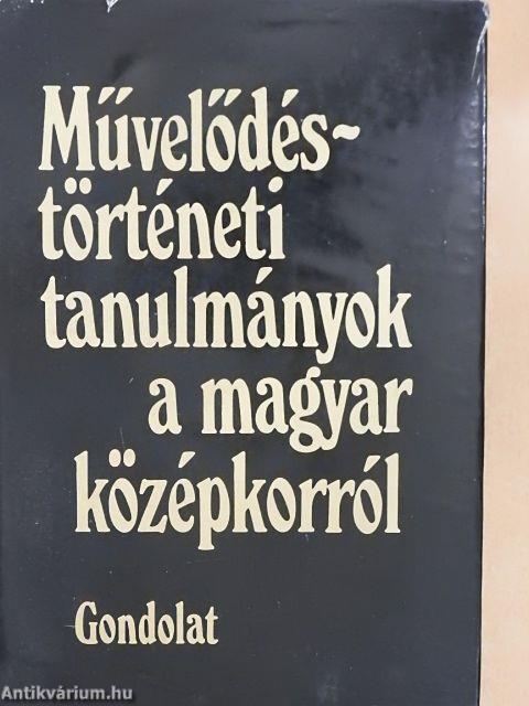 Művelődéstörténeti tanulmányok a magyar középkorról