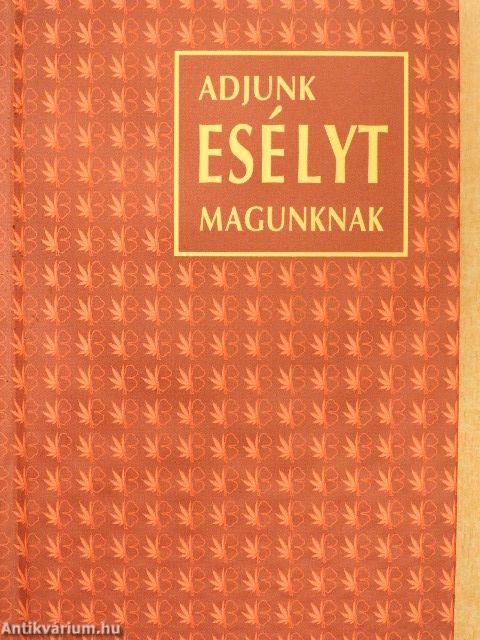 Adjunk esélyt magunknak