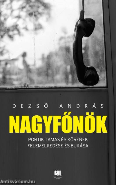 Nagyfőnök - Portik Tamás és körének felemelkedése és bukása