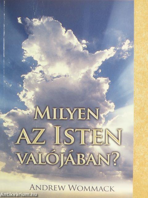 Milyen az Isten valójában?