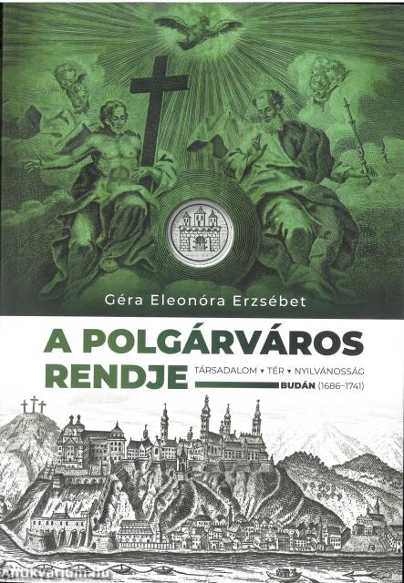 A polgárváros rendje. Társadalom, tér, nyilvánosság Budán (1686-1741)