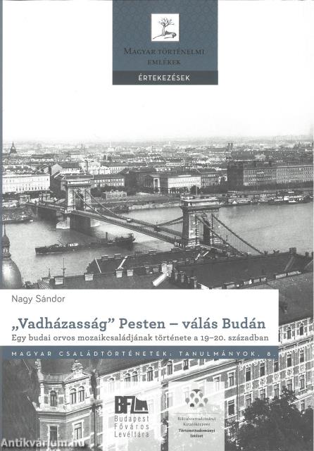 &quot;Vadházasság&quot; Pesten - válás Budán. Egy budai orvos mozaikcsaládjának története a 19-20. században