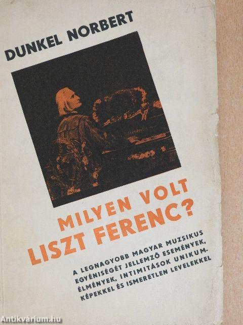 Milyen volt Liszt Ferenc?