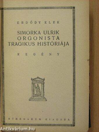 Simorka Ulrik orgonista tragikus históriája/Táncosok és artisták/Dejanira és más novellák/A pletyka/A bihari remete és egyéb történetek