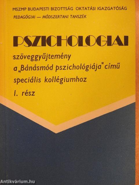 Pszichologiai szöveggyűjtemény a "Bánásmód pszichológiája" című speciális kollégiumhoz I-II.