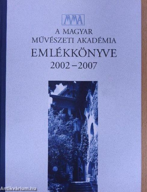 A Magyar Művészeti Akadémia emlékkönyve 2002-2007