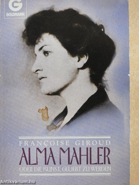 Alma Mahler oder die Kunst, Geliebt zu Werden