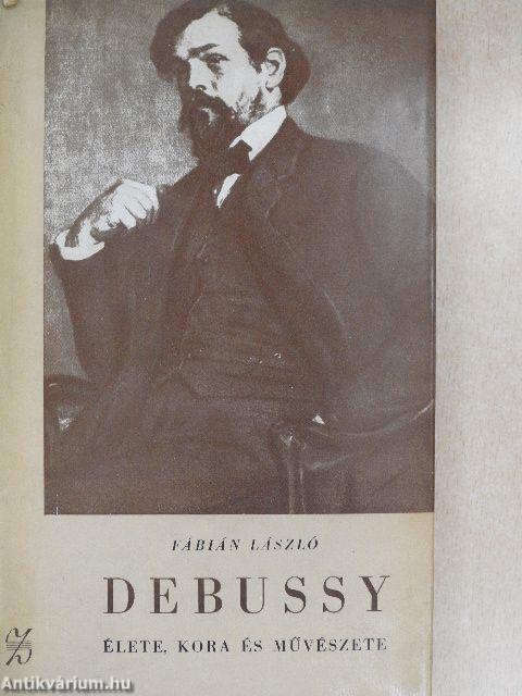 Debussy élete, kora és művészete