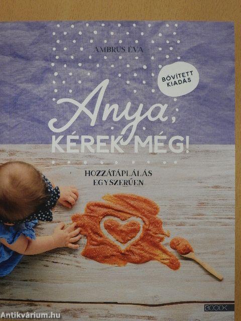 Anya, kérek még!