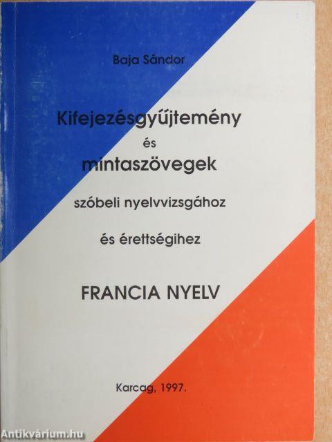 Kifejezésgyűjtemény és mintaszövegek szóbeli nyelvvizsgához és érettségihez - Francia nyelv