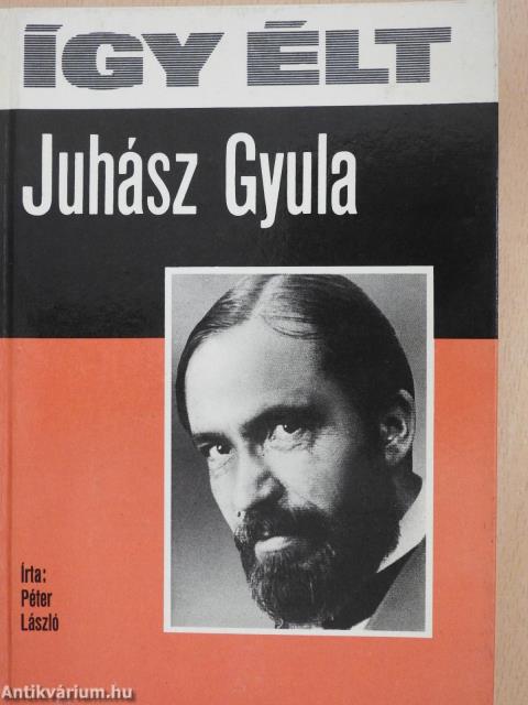 Így élt Juhász Gyula (dedikált példány)