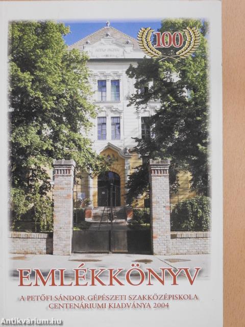 Emlékkönyv - A kiskunfélegyházi Petőfi Sándor Gépészeti Szakközépiskola centenáriumi kiadványa (dedikált példány)