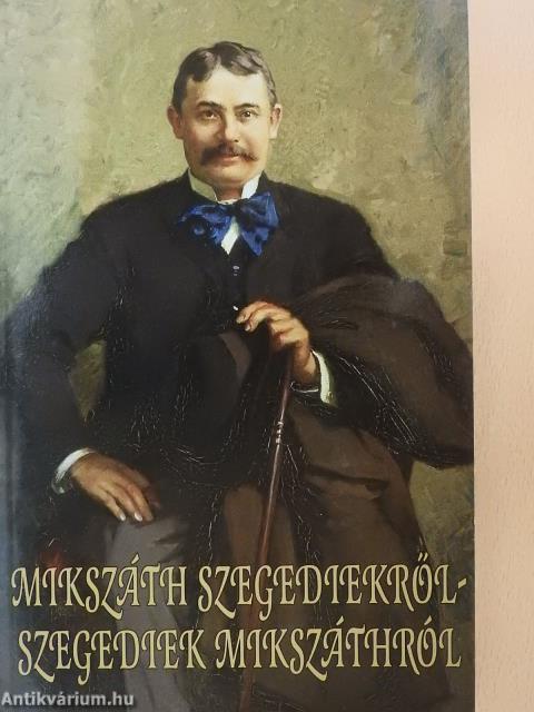 Mikszáth szegediekről - Szegediek Mikszáthról (dedikált példány)