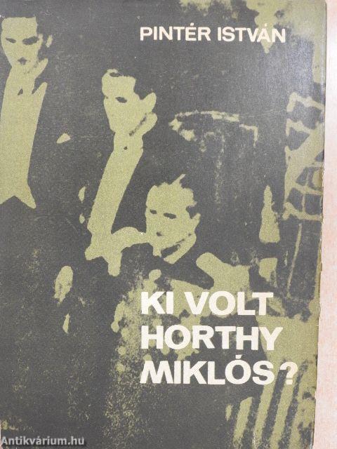 Ki volt Horthy Miklós?