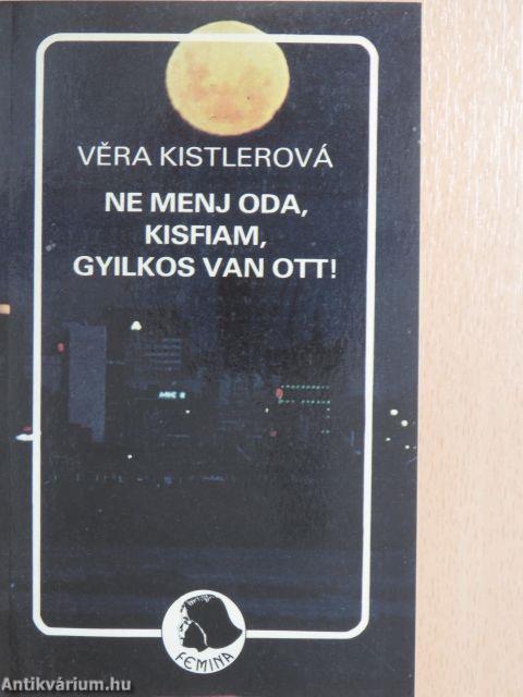 Ne menj oda, kisfiam, gyilkos van ott!