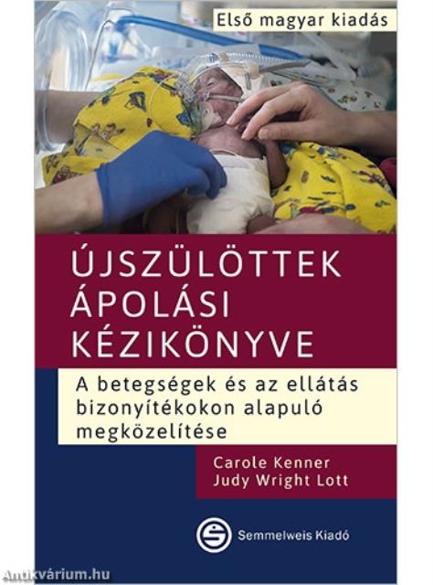 Újszülöttek ápolási kézikönyve - A betegségek és az ellátás bizonyítékokon alapuló megközelítése