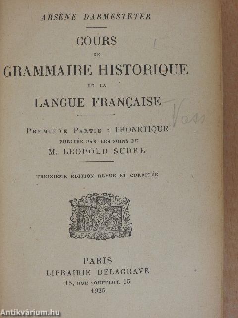 Cours de grammaire historique de la langue francaise I-IV.