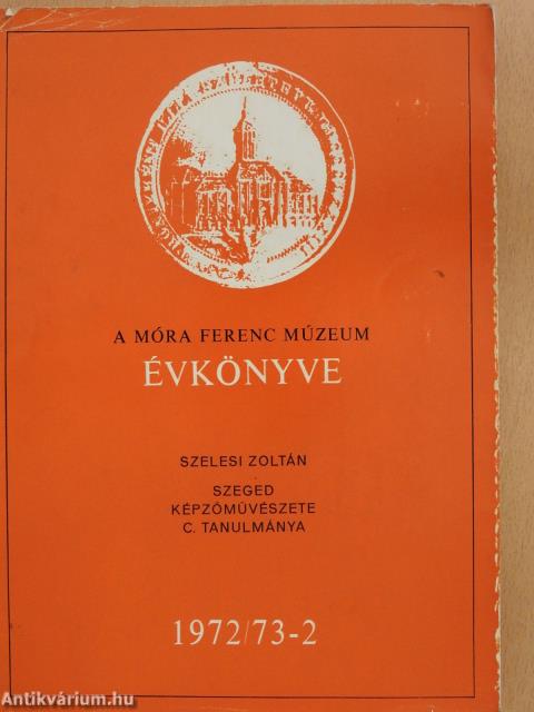 A Móra Ferenc Múzeum Évkönyve 1972/73-2 (dedikált példány)